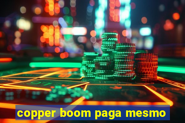 copper boom paga mesmo